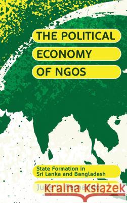 The Political Economy of Ngos: State Formation in Sri Lanka and Bangladesh Fernando, Jude L. 9780745321714