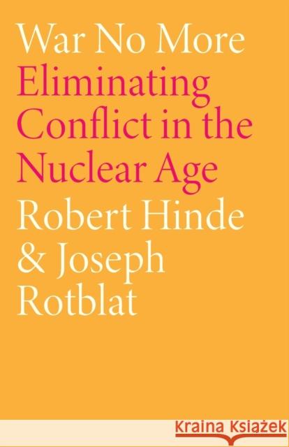War No More: Eliminating Conflict in the Nuclear Age Hinde, Robert 9780745321912 Pluto Press (UK)