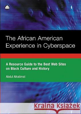 The African American Experience in Cyberspace: A Resource Guide to the Best Websites on Black Culture and History Abdul Alkalimat 9780745322223 Pluto Press (UK)