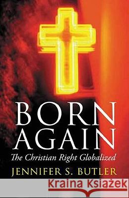Born Again: The Christian Right Globalized Jennifer S. Butler 9780745322421