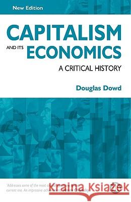 Capitalism and Its Economics: A Critical History Douglas Fitzgerald Dowd 9780745322797