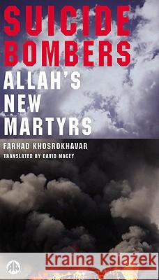 Suicide Bombers: Allah's New Martyrs Khosrokhavar, Farhad 9780745322834 Pluto Press (UK)