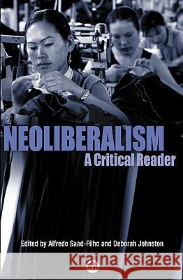 Neoliberalsim: A Critical Reader Saad-Filho, Alfredo 9780745322988