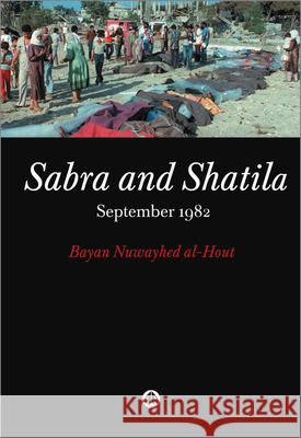 Sabra and Shatila: September 1982 Bayan Nuwayhed Al-Hout 9780745323022