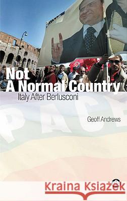 Not a Normal Country: Italy After Berusconi Andrews, Geoff 9780745323671