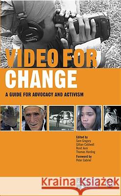 Video for Change: A Guide for Advocacy and Activism Sam Gregory Gillian Caldwell Ronit Avni 9780745324128 Pluto Press (UK)