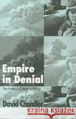 Empire in Denial: The Politics of State-Building Chandler, David 9780745324289