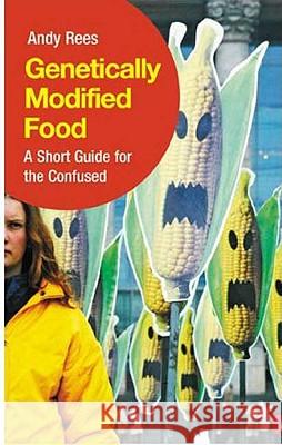 Genetically Modified Food: A Short Guide for the Confused Rees, Andy 9780745324395 Pluto Press (UK)