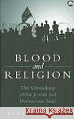 Blood and Religion: The Unmasking of the Jewish and Democratic State Cook, Jonathan 9780745325552