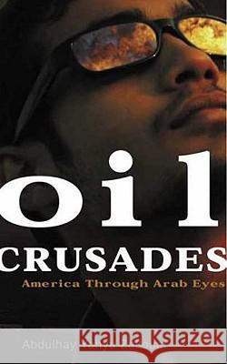 Oil Crusades: America Through Arab Eyes Abdulhay Yahya Zalloum 9780745325590 Pluto Press (UK)