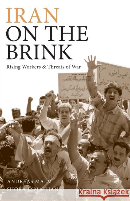 Iran on the Brink: Rising Workers and Threats of War Malm, Andreas 9780745326030 Pluto Press (UK)