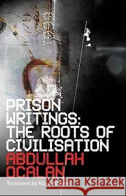 Prison Writings: The Roots Of Civilisation Ocalan, Abdullah 9780745326160 Pluto Press (UK)