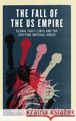 The Fall of the Us Empire: Global Fault-Lines and the Shifting Imperial Order Fouskas, Vassilis K. 9780745326436