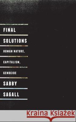 Final Solutions : Human Nature, Capitalism and Genocide Sabby Sagall 9780745326542 Pluto Press (UK)