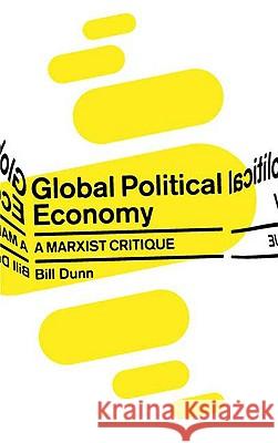 Global Political Economy: A Marxist Critique Dunn, Bill 9780745326665