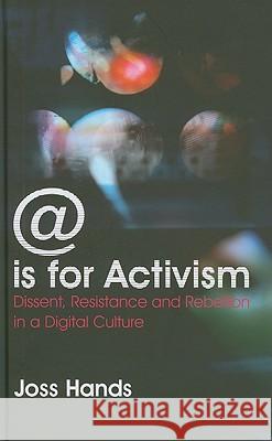 @ Is for Activism: Dissent, Resistance and Rebellion in a Digital Culture Hands, Joss 9780745327013 Pluto Press (UK)