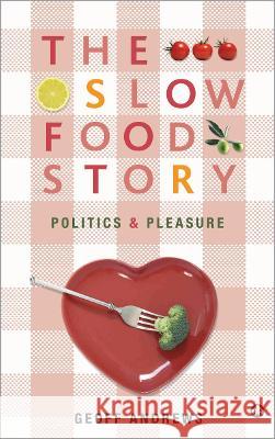 The Slow Food Story: Politics and Pleasure  9780745327457 Pluto Press