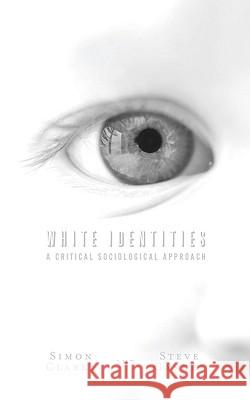 White Identities: A Critical Sociological Approach Clarke, Simon 9780745327488