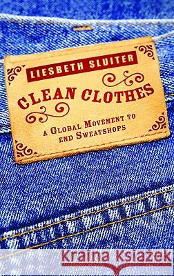 Clean Clothes: A Global Movement to End Sweatshops Sluiter, Liesbeth 9780745327686 0