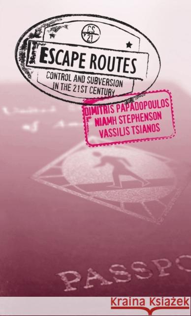 Escape Routes: Control and Subversion in the Twenty-First Century Dimitris Papadopoulos Niamh Stephenson Vassilis Tsianos 9780745327792 Pluto Press (UK)