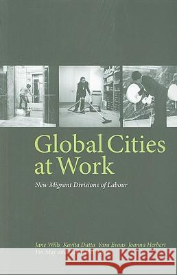 Global Cities at Work: New Migrant Divisions of Labour Wills, Jane 9780745327983 0