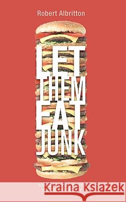 Let Them Eat Junk: How Capitalism Creates Hunger and Obesity Albritton, Robert 9780745328065