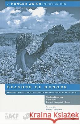 Seasons Of Hunger: Fighting Cycles Of Starvation Among The World's Rural Poor Devereux, Stephen 9780745328263