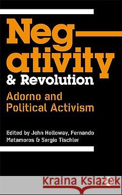 Negativity And Revolution: Adorno And Political Activism Holloway, John 9780745328362 0