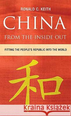 China from the Inside Out: Fitting the People's Republic Into the World Keith, Ronald C. 9780745328546 Pluto Press (UK)