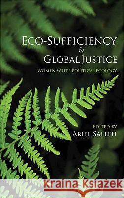 Eco-Sufficiency And Global Justice: Women Write Political Ecology Salleh, Ariel 9780745328638 PLUTO PRESS