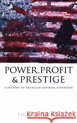 Power, Profit And Prestige: A History Of American Imperial Expansion Golub, Philip S. 9780745328713