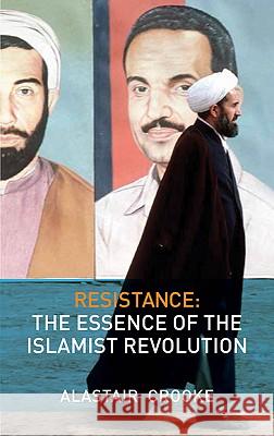 Resistance: The Essence of the Islamist Revolution Crooke, Alastair 9780745328850