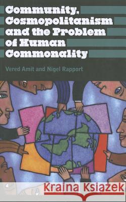 Community, Cosmopolitanism and the Problem of Human Commonality Vered Amit 9780745329031