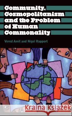 Community, Cosmopolitanism and the Problem of Human Commonality Vered Amit Nigel Rapport 9780745329048 Pluto Press (UK)