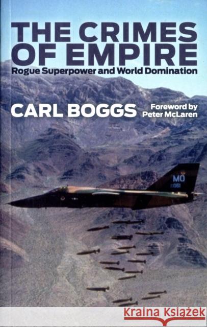 The Crimes of Empire: Rogue Superpower and World Domination Boggs, Carl 9780745329451