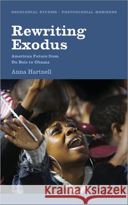 Rewriting Exodus: American Futures from Du Bois to Obama Hartnell, Anna 9780745329550 0