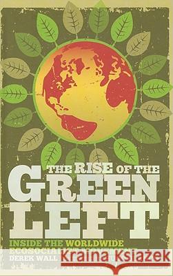 The Rise of the Green Left: Inside the Worldwide Ecosocialist Movement Wall, Derek 9780745330365