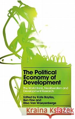 The Political Economy of Development: The World Bank, Neoliberalism and Development Research Bayliss, Kate 9780745331034