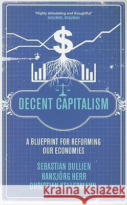 Decent Capitalism: A Blueprint for Reforming Our Economies Dullien, Sebastian 9780745331096