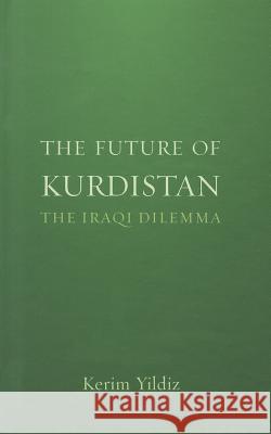 The Future of Kurdistan: The Iraqi Dilemma Yildiz, Kerim 9780745331287