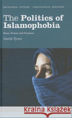 The Politics of Islamophobia: Race, Power and Fantasy Tyrer, David 9780745331324 Pluto Press (UK)