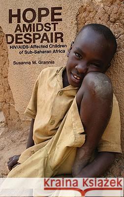 Hope Amidst Despair: Hiv/Aids-Affected Children in Sub-Saharan Africa Grannis, Susanna W. 9780745331539 0