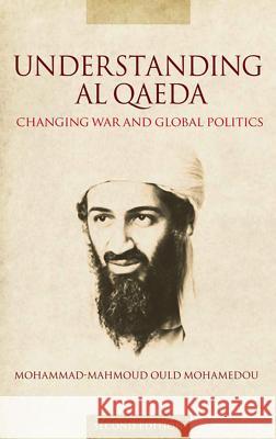 Understanding Al Qaeda: Changing War and Global Politics Mohamedou, Mohammad-Mahmoud Ould 9780745331676