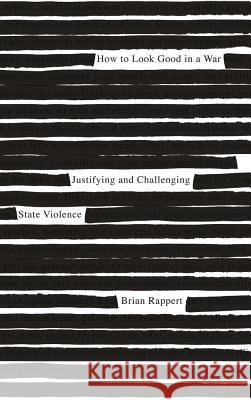How to Look Good in a War: Justifying and Challenging State Violence Rappert, Brian 9780745331799