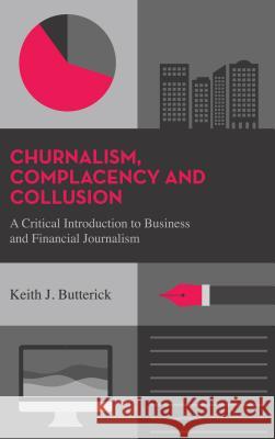 Complacency and Collusion: A Critical Introduction to Business and Financial Journalism Butterick, Keith J. 9780745332031 0