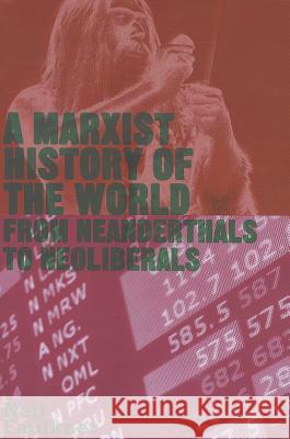 A Marxist History of the World: From Neanderthals to Neoliberals Faulkner, Neil 9780745332147