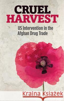 Cruel Harvest: Us Intervention in the Afghan Drug Trade Mercille, Julien 9780745332338 Pluto Press (UK)