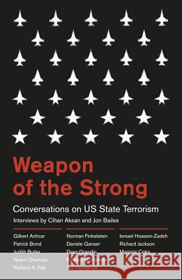 Weapon of the Strong: Conversations on Us State Terrorism Bailes, Jon 9780745332413