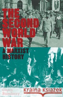 The Second World War: A Marxist History Bambery, Chris 9780745333014 Pluto Press (UK)