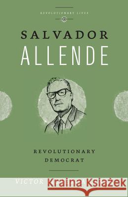 Salvador Allende: Revolutionary Democrat Figueroa Clark, Victor 9780745333076 PLUTO PRESS